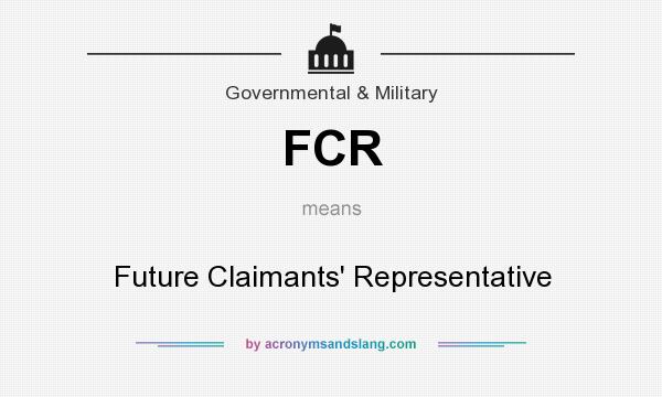 What does FCR mean? It stands for Future Claimants` Representative
