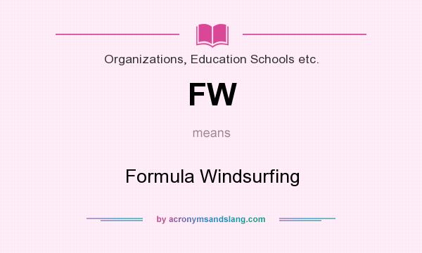 What does FW mean? It stands for Formula Windsurfing