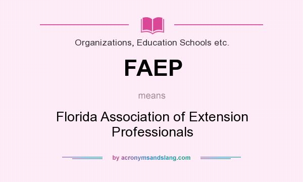 What does FAEP mean? It stands for Florida Association of Extension Professionals
