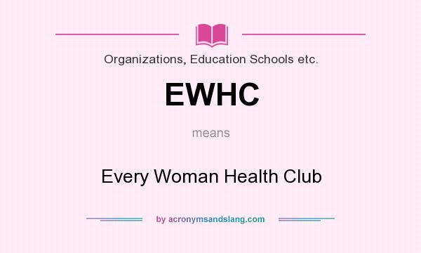 What does EWHC mean? It stands for Every Woman Health Club