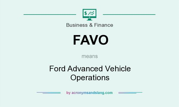 What does FAVO mean? It stands for Ford Advanced Vehicle Operations