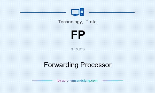 What does FP mean? It stands for Forwarding Processor