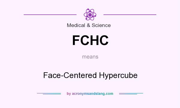 What does FCHC mean? It stands for Face-Centered Hypercube