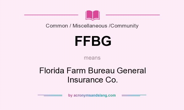 What does FFBG mean? It stands for Florida Farm Bureau General Insurance Co.