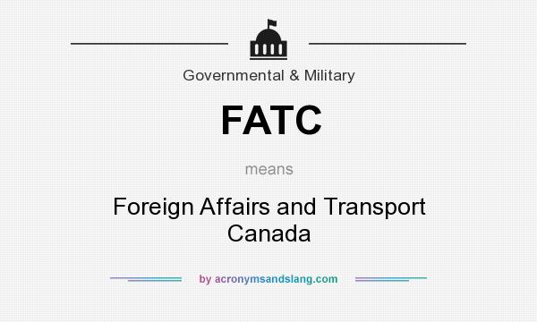 What does FATC mean? It stands for Foreign Affairs and Transport Canada