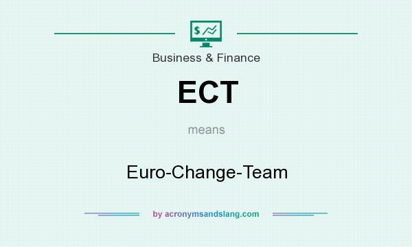 What does ECT mean? It stands for Euro-Change-Team