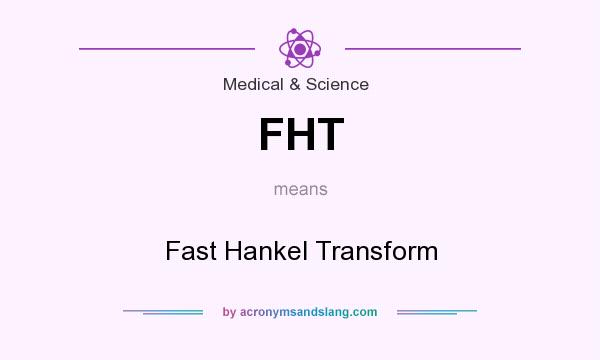 What does FHT mean? It stands for Fast Hankel Transform