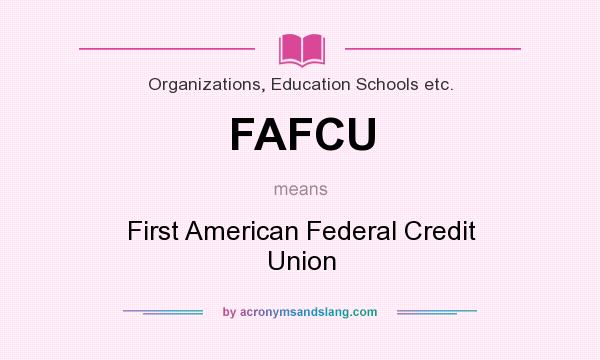 What does FAFCU mean? It stands for First American Federal Credit Union