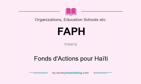 What does FAPH mean? It stands for Fonds d`Actions pour Haïti