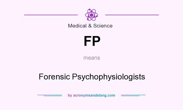 What does FP mean? It stands for Forensic Psychophysiologists