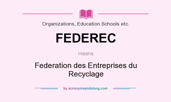 What does FEDEREC mean? It stands for Federation des Entreprises du Recyclage