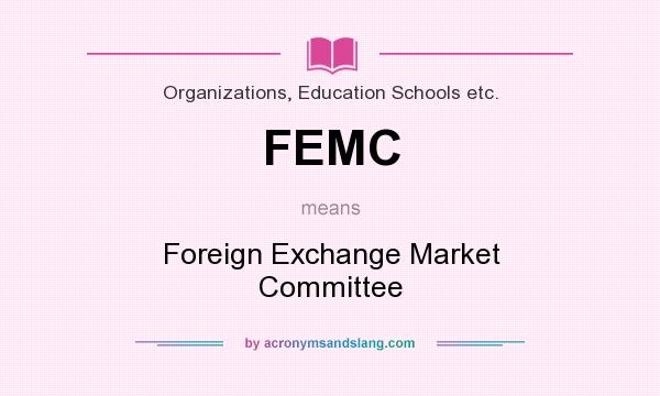 What does FEMC mean? It stands for Foreign Exchange Market Committee