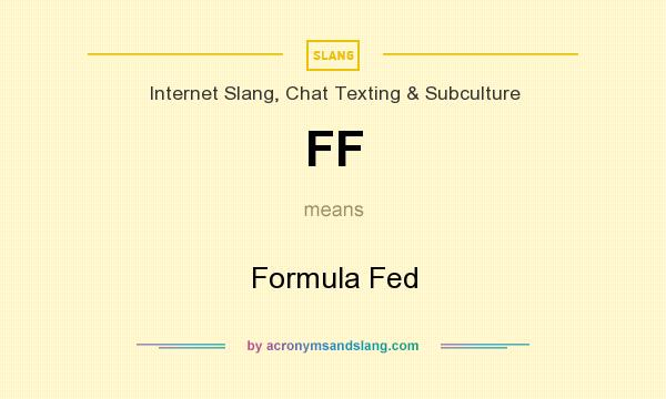 What does FF mean? It stands for Formula Fed