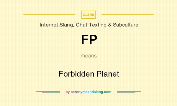 What does FP mean? It stands for Forbidden Planet