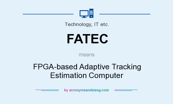What does FATEC mean? It stands for FPGA-based Adaptive Tracking Estimation Computer
