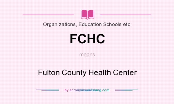What does FCHC mean? It stands for Fulton County Health Center