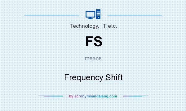 What does FS mean? It stands for Frequency Shift
