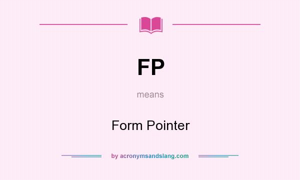 What does FP mean? It stands for Form Pointer
