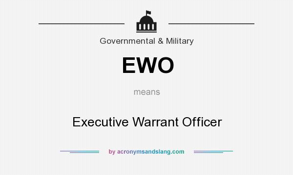 What does EWO mean? It stands for Executive Warrant Officer