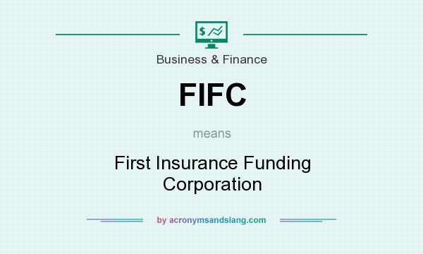 What does FIFC mean? It stands for First Insurance Funding Corporation