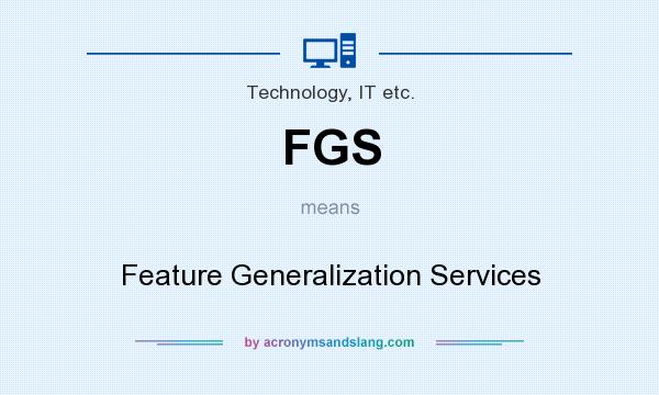 What does FGS mean? It stands for Feature Generalization Services