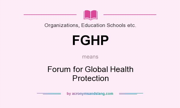 What does FGHP mean? It stands for Forum for Global Health Protection