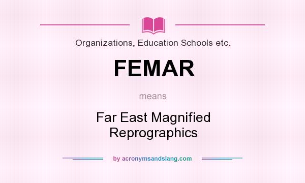 What does FEMAR mean? It stands for Far East Magnified Reprographics