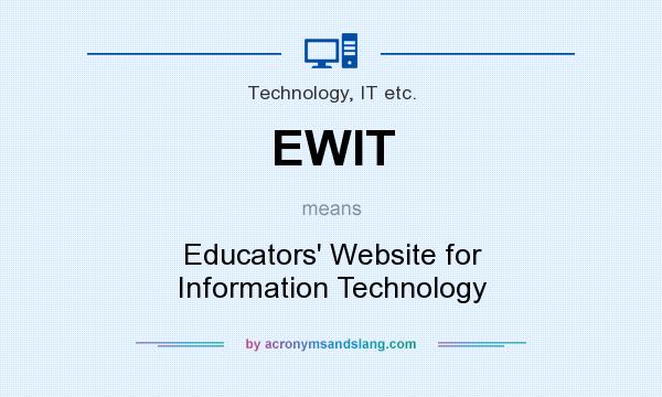What does EWIT mean? It stands for Educators` Website for Information Technology