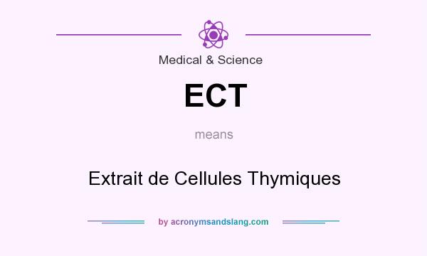 What does ECT mean? It stands for Extrait de Cellules Thymiques