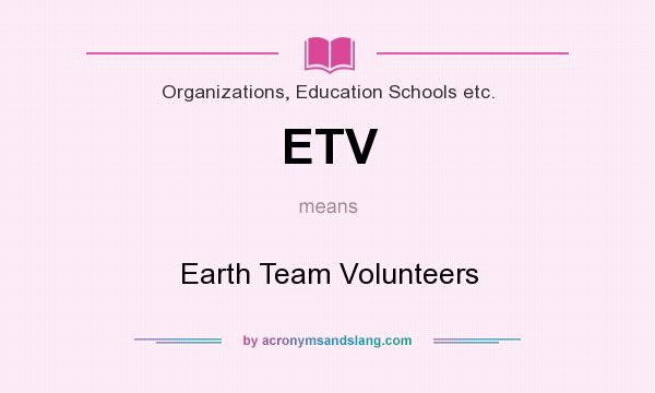 What does ETV mean? It stands for Earth Team Volunteers