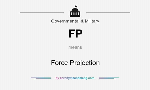 What does FP mean? It stands for Force Projection