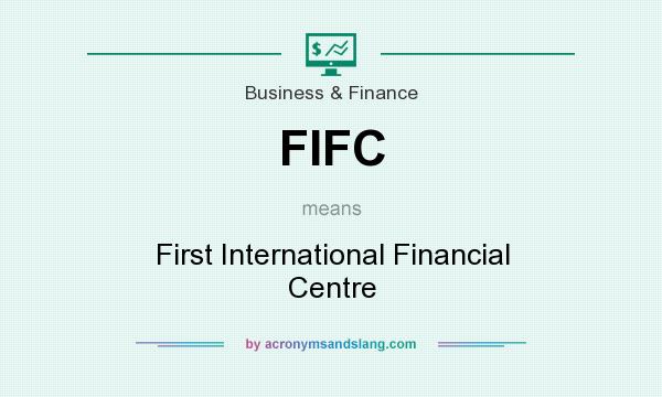 What does FIFC mean? It stands for First International Financial Centre