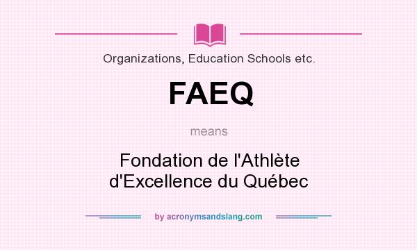 What does FAEQ mean? It stands for Fondation de l`Athlète d`Excellence du Québec