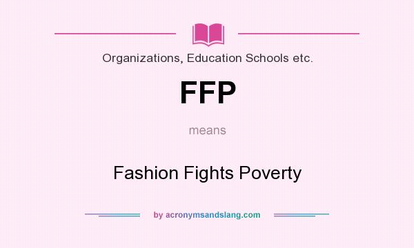 What does FFP mean? It stands for Fashion Fights Poverty