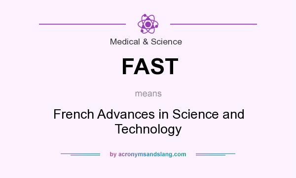 What does FAST mean? It stands for French Advances in Science and Technology
