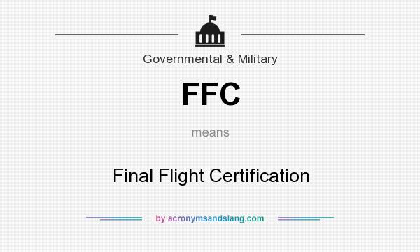 What does FFC mean? It stands for Final Flight Certification