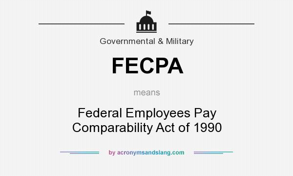 What does FECPA mean? It stands for Federal Employees Pay Comparability Act of 1990
