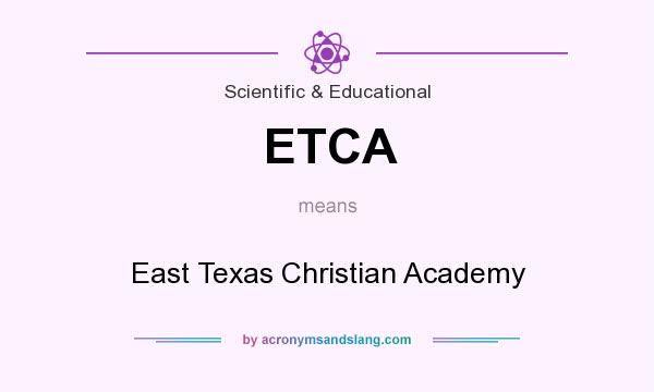 What does ETCA mean? It stands for East Texas Christian Academy