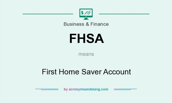 What does FHSA mean? It stands for First Home Saver Account