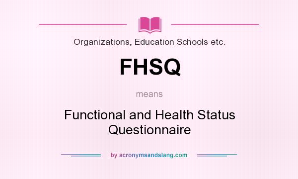 What does FHSQ mean? It stands for Functional and Health Status Questionnaire