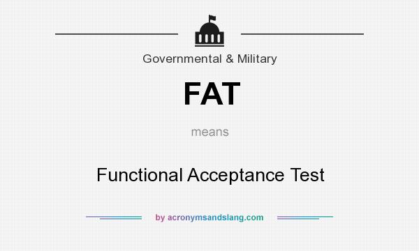 What does FAT mean? It stands for Functional Acceptance Test