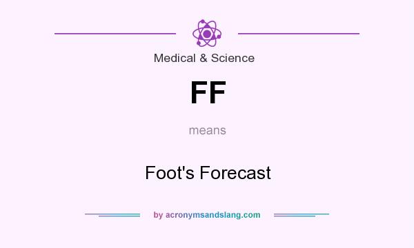 What does FF mean? It stands for Foot`s Forecast