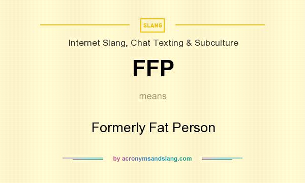What does FFP mean? It stands for Formerly Fat Person
