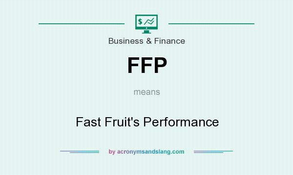 What does FFP mean? It stands for Fast Fruit`s Performance