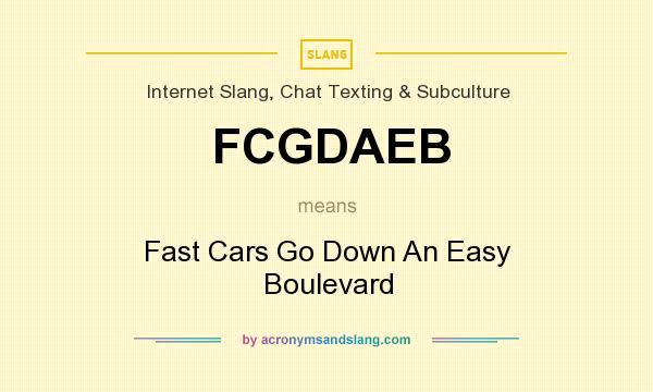What does FCGDAEB mean? It stands for Fast Cars Go Down An Easy Boulevard
