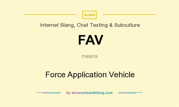 What does FAV mean? It stands for Force Application Vehicle