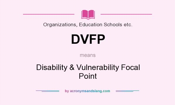 What does DVFP mean? It stands for Disability & Vulnerability Focal Point