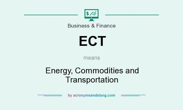 What does ECT mean? It stands for Energy, Commodities and Transportation