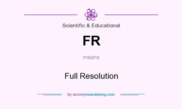 What does FR mean? It stands for Full Resolution