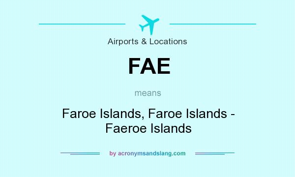 What does FAE mean? It stands for Faroe Islands, Faroe Islands - Faeroe Islands